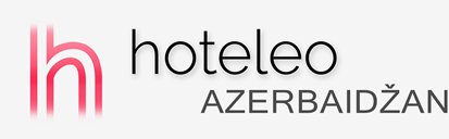 Hotellit Azerbaidžanissa - hoteleo