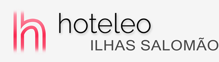 Hotéis nas Ilhas Salomão - hoteleo