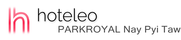 hoteleo - PARKROYAL Nay Pyi Taw