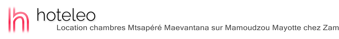 hoteleo - Location chambres Mtsapéré Maevantana sur Mamoudzou Mayotte chez Zam