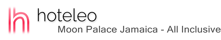 hoteleo - Moon Palace Jamaica - All Inclusive