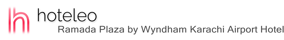 hoteleo - Ramada Plaza by Wyndham Karachi Airport Hotel