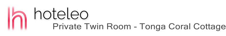 hoteleo - Private Twin Room - Tonga Coral Cottage