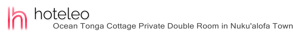 hoteleo - Ocean Tonga Cottage Private Double Room in Nuku'alofa Town