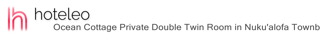 hoteleo - Ocean Cottage Private Double Twin Room in Nuku'alofa Townb