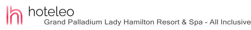 hoteleo - Grand Palladium Lady Hamilton Resort & Spa - All Inclusive