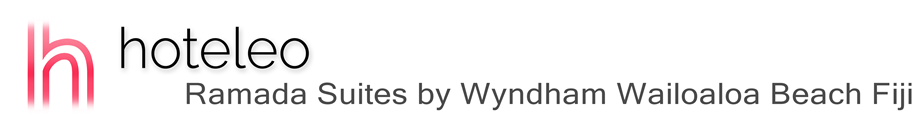 hoteleo - Ramada Suites by Wyndham Wailoaloa Beach Fiji