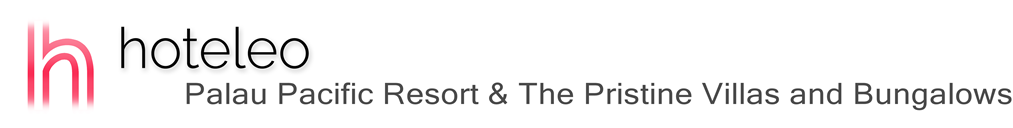 hoteleo - Palau Pacific Resort & The Pristine Villas and Bungalows