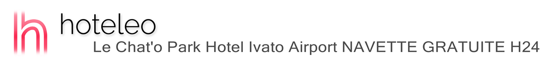 hoteleo - Le Chat'o Park Hotel Ivato Airport NAVETTE GRATUITE H24
