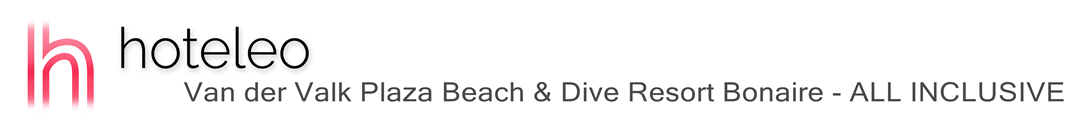 hoteleo - Van der Valk Plaza Beach & Dive Resort Bonaire - ALL INCLUSIVE