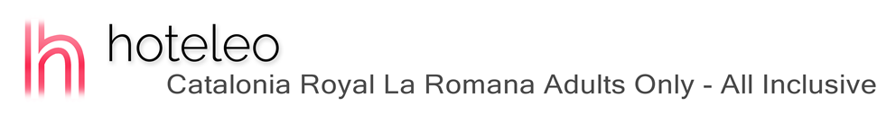 hoteleo - Catalonia Royal La Romana Adults Only - All Inclusive