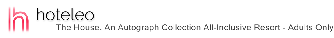 hoteleo - The House, An Autograph Collection All-Inclusive Resort - Adults Only