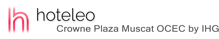 hoteleo - Crowne Plaza Muscat OCEC by IHG