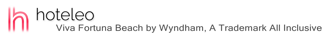 hoteleo - Viva Fortuna Beach by Wyndham, A Trademark All Inclusive