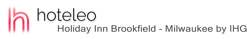 hoteleo - Holiday Inn Brookfield - Milwaukee by IHG