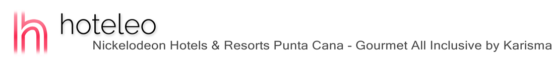 hoteleo - Nickelodeon Hotels & Resorts Punta Cana - Gourmet All Inclusive by Karisma