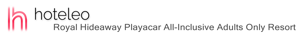 hoteleo - Royal Hideaway Playacar All-Inclusive Adults Only Resort