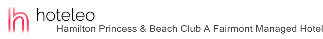 hoteleo - Hamilton Princess & Beach Club A Fairmont Managed Hotel