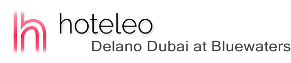 hoteleo - Delano Dubai at Bluewaters