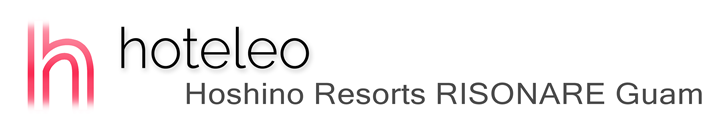 hoteleo - Hoshino Resorts RISONARE Guam