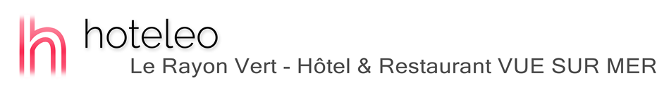 hoteleo - Le Rayon Vert - Hôtel & Restaurant VUE SUR MER