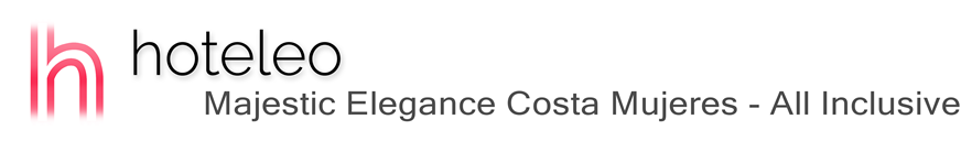 hoteleo - Majestic Elegance Costa Mujeres - All Inclusive