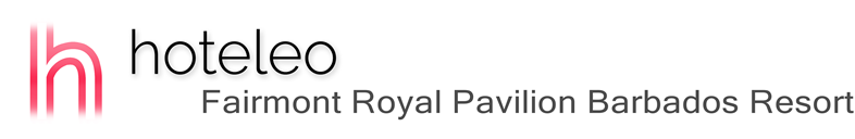hoteleo - Fairmont Royal Pavilion Barbados Resort