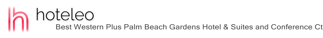 hoteleo - Best Western Plus Palm Beach Gardens Hotel & Suites and Conference Ct