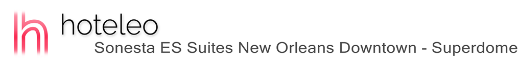 hoteleo - Sonesta ES Suites New Orleans Downtown - Superdome