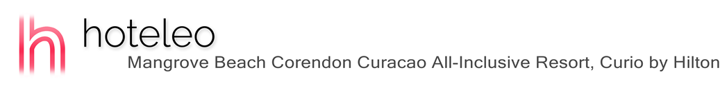 hoteleo - Mangrove Beach Corendon Curacao All-Inclusive Resort, Curio by Hilton