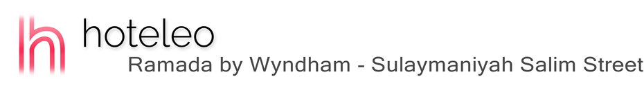 hoteleo - Ramada by Wyndham - Sulaymaniyah Salim Street