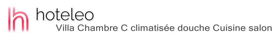 hoteleo - Villa Chambre C climatisée douche Cuisine salon