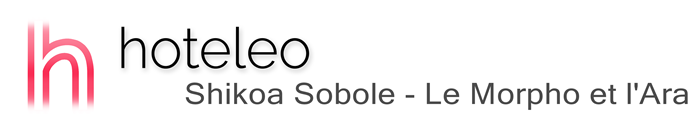 hoteleo - Shikoa Sobole - Le Morpho et l'Ara