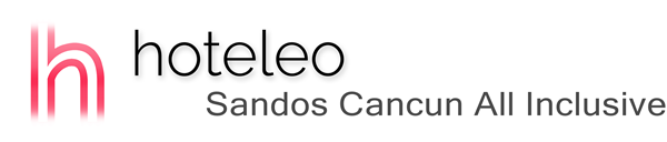 hoteleo - Sandos Cancun All Inclusive